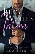 Judge Wolfe's Intern (Wolfe Brothers #1) by Cora North