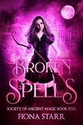 Broken Spells (Society of Ancient Magic #5) by Fiona Starr