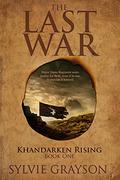 The Last War: Book One, Khandarken Rising: Major Dante Regiment seeks justice for Beth, even if he has to provide it himself (The Last War #1) by Sylvie Grayson