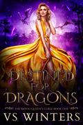 Destined for Dragons (The Bayou Queen's Curse #1) by V.S. Winters