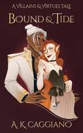 Bound and Tide (Villains & Virtues #1) by A.K. Caggiano