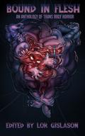 Bound in Flesh: An Anthology of Trans Body Horror by L.C. von Hessen