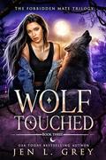 Wolf Touched (The Forbidden Mate Trilogy #3) by Jen L. Grey