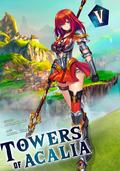 Towers of Acalia: The Reincarnated Core Volume V (Towers of Acalia #5) by Atlas Kane