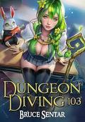 Dungeon Diving 103 by Bruce Sentar