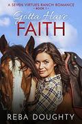 Gotta Have Faith (Seven Virtues Ranch #1) by Becky Doughty
