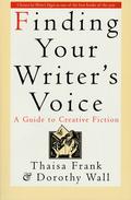 Finding Your Writer's Voice: A Guide to Creative Fiction by Thaisa Frank