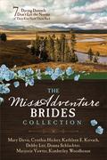 The MISSadventure Brides Collection: 7 Daring Damsels Don’t Let the Norms of Their Eras Hold Them Back by Mary Davis
