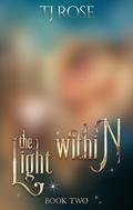 The Light Within (Shadow and Light Duology #2) by T.J. Rose