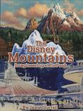The Disney Mountains: Imagineering At Its Peak by Jason Surrell