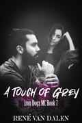 A Touch Of Grey (Iron Dogz MC #7) by René Van Dalen