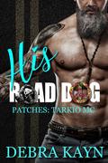 His Road Dog (Patches: Tarkio MC #1) by Debra Kayn