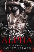 Filthy Alpha (Dark Horse MC #1) by Hayley Faiman