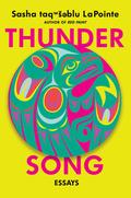 Thunder Song: Essays by Sasha taqwšəblu LaPointe