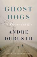 Ghost Dogs: On Killers and Kin by Andre Dubus III