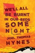 We'll All Be Burnt in Our Beds Some Night by Joel Thomas Hynes