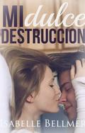 Mi dulce destrucción by Isabelle Bellmer