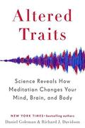Altered Traits: Science Reveals How Meditation Changes Your Mind, Brain, and Body by Daniel Goleman