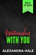 Watermelon With You? by Alexandra Hale