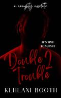 Double Trouble 2 (The Naughty Novelettes #1) by Kehlani Booth