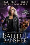 The Vampire and the Case of the Baleful Banshee by Heather G. Harris, Jilleen Dolbeare