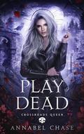 Play Dead (Crossroads Queen #6) by Annabel Chase
