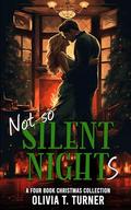 Not So Silent Nights: A Four Book Christmas Collection by Olivia T. Turner