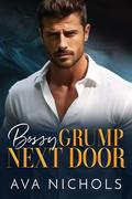 Bossy Grump Next Door by Ava Nichols