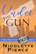 Under the Gun: A hilarious and spicy mystery adventure (Nadia Wolf #9) by Nicolette Pierce