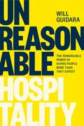 Unreasonable Hospitality: The Remarkable Power of Giving People More Than They Expect by Will Guidara