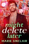 Might Delete Later by Marie Sinclair