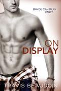 On Display (Bryce Can Play #1) by Travis Beaudoin