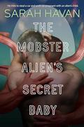 The Mobster Alien's Secret Baby: MM Alien Romance by Sarah Havan