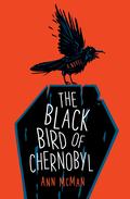 The Black Bird of Chernobyl by Ann McMan