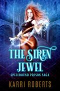 The Siren Jewel: Spellbound Prison Saga by Karri Kadin