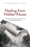 Healing from Hidden Abuse: A Journey Through the Stages of Recovery from Psychological Abuse by Shannon Thomas