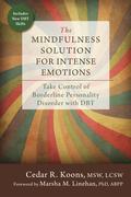 The Mindfulness Solution for Intense Emotions: Take Control of Borderline Personality Disorder with DBT by Marsha M. Linehan
