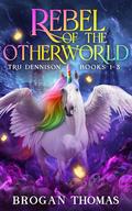 Rebel of the Otherworld (Rebel of the Otherworld #1-3) by Brogan Thomas
