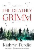 The Deathly Grimm (The Forest Grimm #2) by Kathryn Purdie