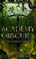 Academy Obscura: The Complete Series (Academy Obscura #1) by Cassia Briar