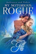 My Notorious Rogue (Dalliance and Dukes #2) by Tamara Gill