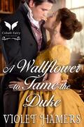 A Wallflower to Tame the Duke by Violet Hamers