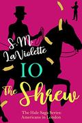 Io: The Shrew (The Hale Family: Americans in London #2) by Minerva Spencer