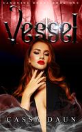 Vessel (Sanguine Heart #1) by Cassa Daun