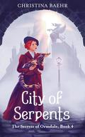 City of Serpents (The Secrets of Ormdale #4) by Christina Baehr