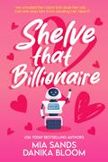 Shelve that Billionaire (Bookish Billionaires of Maple Valley #1) by Danika Bloom