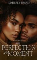 The Perfection of a Moment by Kimberly Brown
