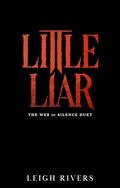 Little Liar (The Web of Silence Duet #2) by Leigh Rivers