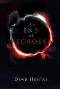 The End of Echoes by Dawn Hosmer