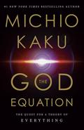 The God Equation: The Quest for a Theory of Everything by Michio Kaku